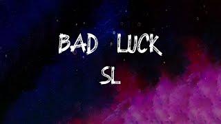 SL - Bad Luck (Lyrics)