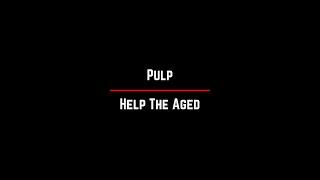 Pulp - Help The Aged