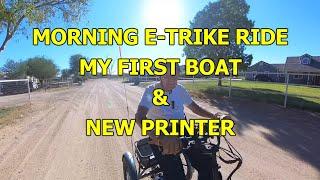 MORNING E-TRIKE RIDE - MY FIRST BOAT & NEW PRINTER