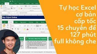 Tự học excel cơ bản cấp tốc qua 15 chuyên đề FULL KHÔNG CHE (127 phút)