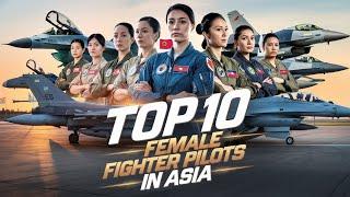 10 Best Female Fighter Pilots in Asia!  Top Female Fighter Pilots Who Redefined Aviation in Asia !