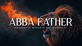 Abba Father : Powerful Prophetic Worship Music