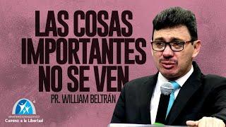 LAS COSAS IMPORTANTES NO SE VEN - Pr. William Beltrán