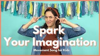 Spark Your Imagination | Imagination Song for Kids | Movement Song for Kids