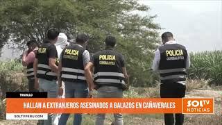 Trujillo: Hallan a extranjeros asesinados a balazos en cañaverales