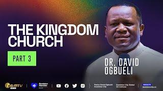 THE KINGDOM CHURCH, PART 3 | DR DAVID OGBUELI #kingdomchurch