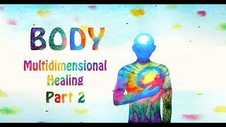 Multidimensional Healing - Part 2: HEALING THE BODY