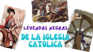 LEYENDAS NEGRAS DE LA IGLESIA CATÓLICA