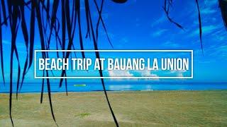 BEACH TRIP AT BAUANG, LA UNION