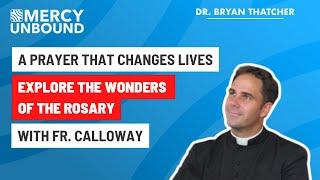 A Prayer That Changes Lives – Explore the Wonders of the Rosary with Fr. Calloway