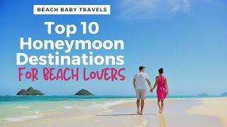 Top 10 Honeymoon Destinations For Beach Lovers