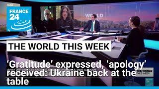 “Gratitude” expressed, “apology” received, Ukraine back at the table • FRANCE 24 English