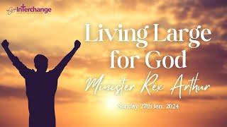 Living Large for God - Minister Rex Arthur