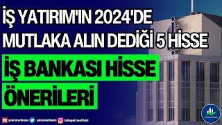 İŞ YATIRIM'IN 2024'DE MUTLAKA ALIN DEDİĞİ 5 HİSSE | İŞ BANKASI HİSSE ÖNERİLERİ