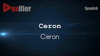 How to Pronounce Ceron (Ceron) in Spanish - Voxifier.com