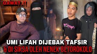  LIVE | UMI LIFAH DI JEBAK TAFSIR & DISIKSA OLEH NENEK BOTOROKOLO…‼️