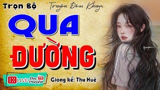 Nghe 1 lần nhớ đến già: " QUA ĐƯỜNG " - Tiểu thuyết thầm kín đêm khuya 2024 #mcthuhue