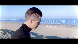 Roman Roses - L'amour a ton image (Official Video)