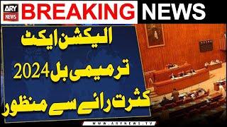 Election Act Amendment Bill 2024 approved by Majority  | ARY Breaking News