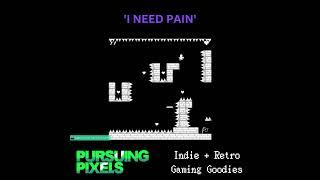 I NEED PAIN // #PursuingPixels #indiegames #retrogaming