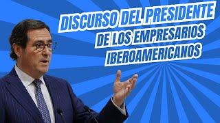 Discurso de Antonio Garamendi (CEOE), nuevo presidente de los empresarios iberoamericanos