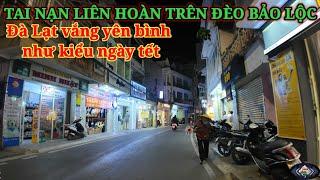 TAI NẠN LIÊN HOÀN TRÊN ĐÈO BẢO LỘC. ĐÀ LẠT PHỐ PHƯỜNG VẮNG NHƯ TẾT