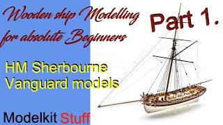 Wooden ship modeling for absolute beginners, Vanguard models HM Sherbourne build Part 1.