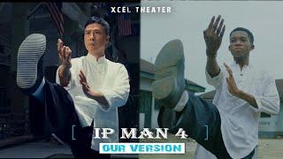 IP MAN 4 (Our Version)