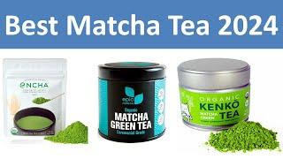 Top 10 Best Matcha Tea in 2024