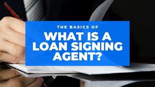 What is a Loan signing agent