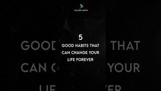 5 GOOD HABITS THAT CAN CHANGE YOUR LIFE FOREVER..!