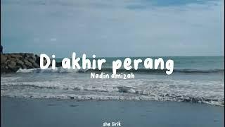 DI AKHIR PERANG~NADIN AMIZAH ( she lirik )