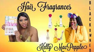 Black Owned Hair Perfumes/Kelly MacPepple “Lady Of Substance Hair Perfume Collection”Cassandra Jones