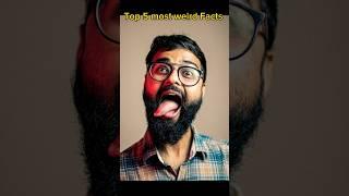 Top 5 most weird Facts#shorts #shortsvideo  #weirdfacts