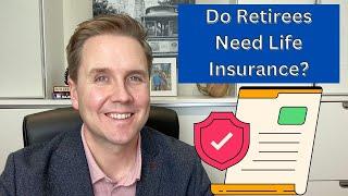 Do Retirees Need Life Insurance?