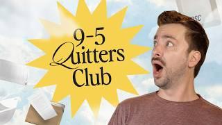 Welcome to the 9-5 Quitters Club