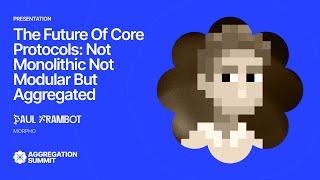 The Future of Core Protocols: Not Monolithic, Not Modular, But Aggregated | Paul Frambot | AggSummit