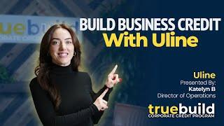 How to Build Business Credit with Uline™ (Updated for 2024) - TrueBuild Program