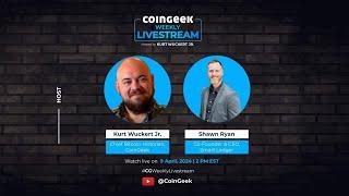 CoinGeek Weekly Livestream with Kurt Wuckert Jr. and Shawn Ryan | Ep 14 | S4