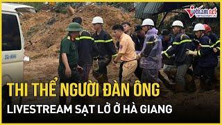 Tìm thấy thi thể người đàn ông mất tích khi đang livestream vụ sạt lở ở Hà Giang | Báo VietNamNet