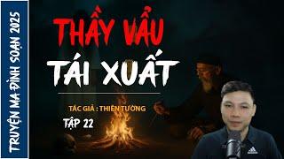 NGHE TRUYỆN MA : THẦY VẨU TÁI XUẤT TẬP 22 | CHUYỆN MA ĐÌNH SOẠN MỚI NHẤT 2025