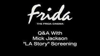 L.A. STORY Q&A W/ MICK JACKSON - The Frida Cinema