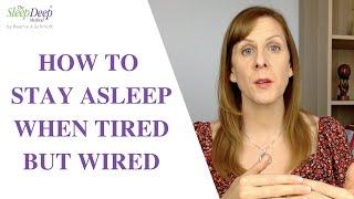 How to stay asleep when tired but wired