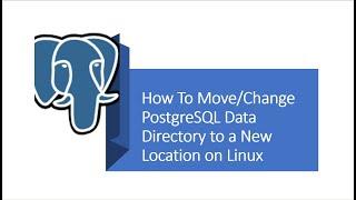 Part 4 - PostgreSQL : How To Change  Data Directory to a New Location on Linux,