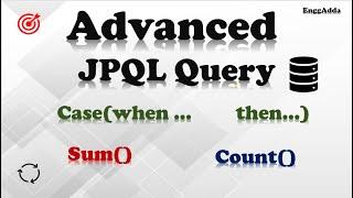 Advanced JPQL Queries | Case (When ......Then ) | Aggregation Query Sum() & Count() | EnggAdda