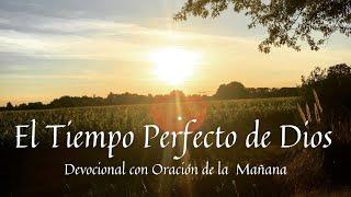  Palabra de Dios para Hoy EL TIEMPO PERFECTO DE DIOS Devociona con Oración de la Mañana