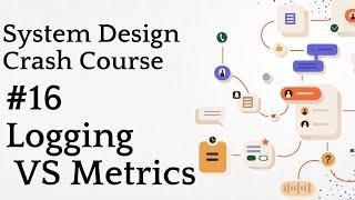 #16 Logging VS Metrics | System Design Crash Course