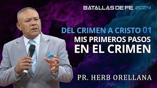 Mis Primeros Pasos en el Crimen: Pr. Herbert Orellana - Del Crimen a Cristo 01