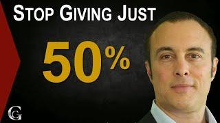 Discover How To Stop Giving Just 50% To Life