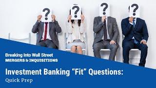 Investment Banking “Fit” Questions: Quick Prep